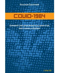 COVID-1984 : Comment une crise mondiale liberticide fractionna le Québec