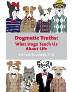 Dogmatic Truths: What Dogs Teach Us About Life