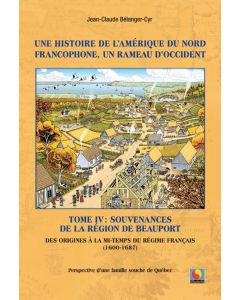 Une histoire de l'Amérique du Nord Francophone, un rameau d'Occident Tome IV: Souvenances de la région de Beauport (1600-1687)